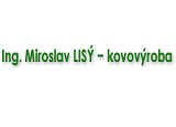 Ing. Miroslav Lisý KOVOVÝROBA